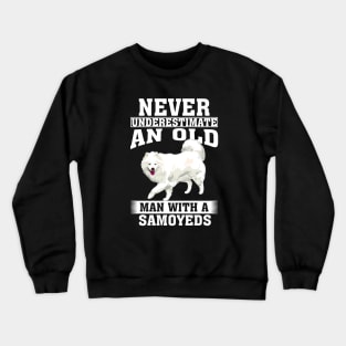 Never Underestimate an Old Man with Samoyeds Crewneck Sweatshirt